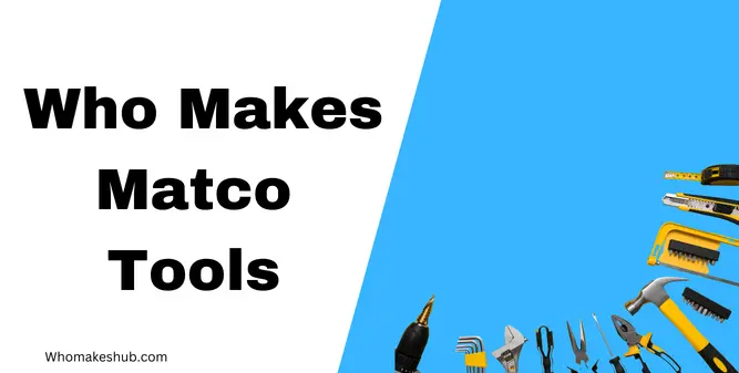 Who Makes Matco Tools