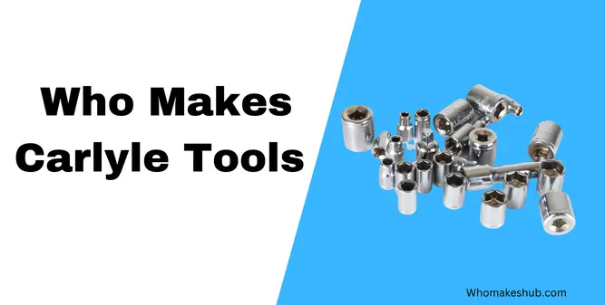 Who makes Carlyle tools