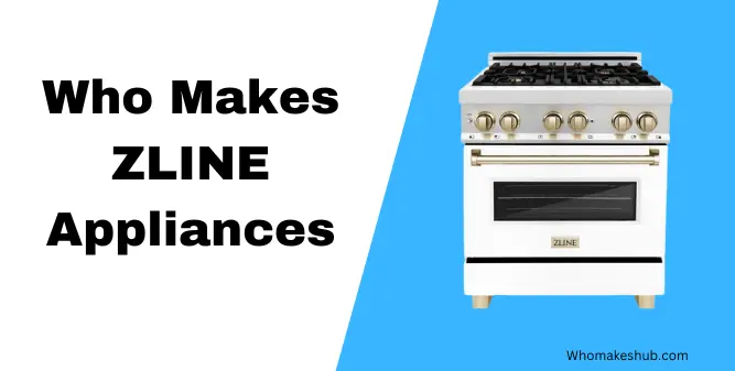 Who Makes ZLINE Appliances