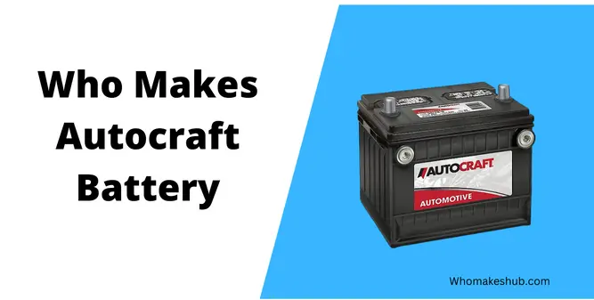 Who Makes Autocraft Battery