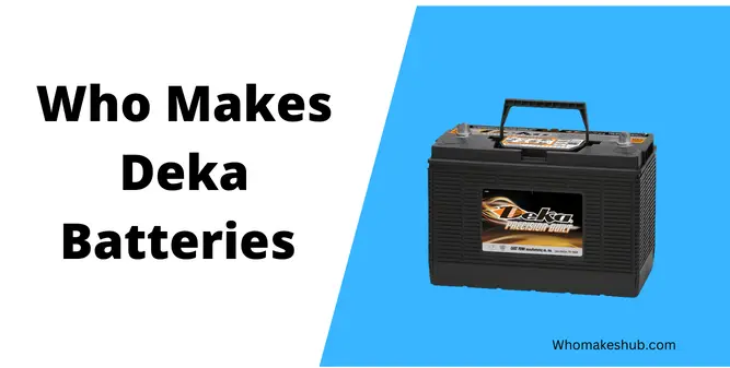 Who Makes Deka Batteries