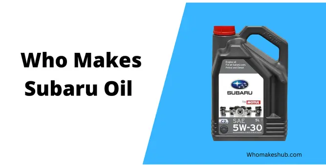 Who Makes Subaru Oil