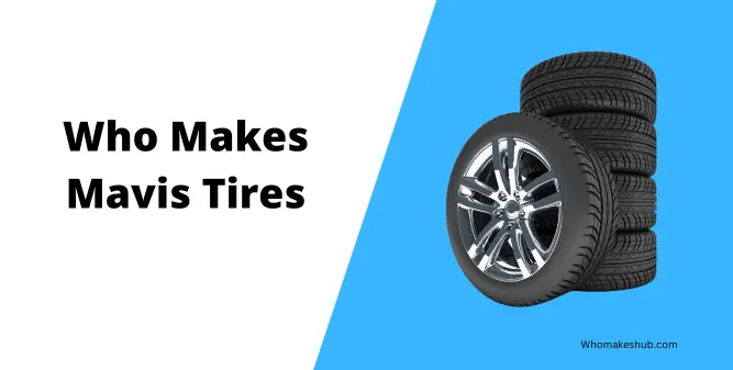 Who Makes Mavis Tires