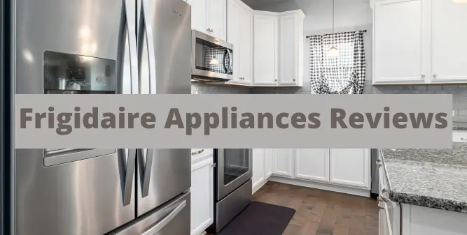 Frigidaire Appliances Reviews