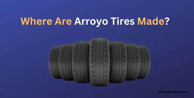 Where Are Arroyo Tires Made