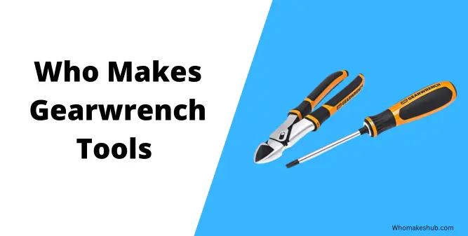 Who Makes Gearwrench Tools