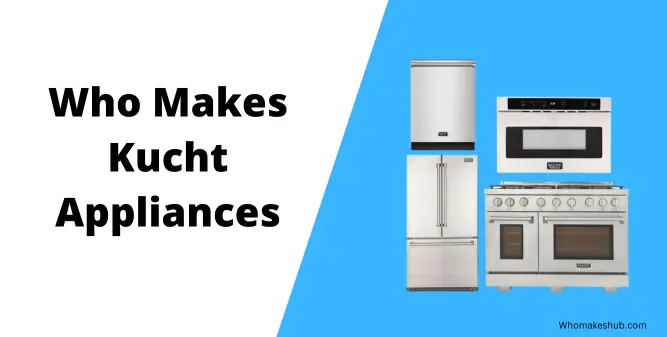 Who Makes Kucht Appliances
