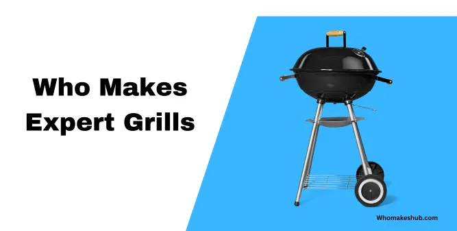 Who Makes Expert Grills