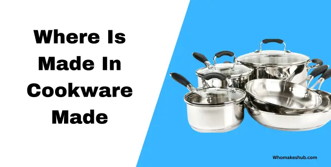 Where Is Made In Cookware Made