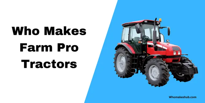 Who Makes Farm Pro Tractors