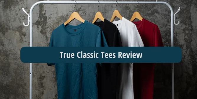 True Classic Tees Review