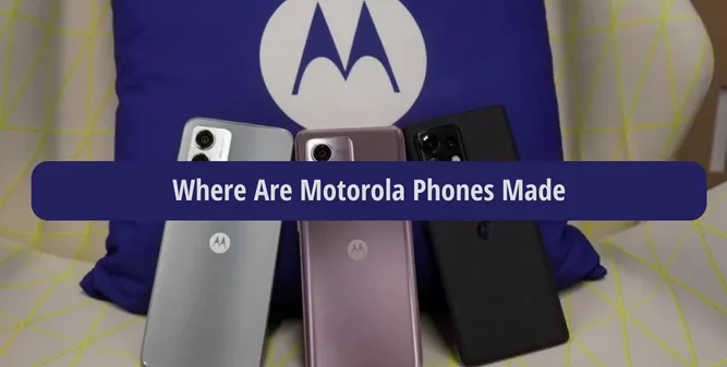 Where Are Motorola Phones Made