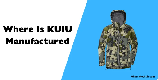 Where Is KUIU Manufactured - Facts Revealed